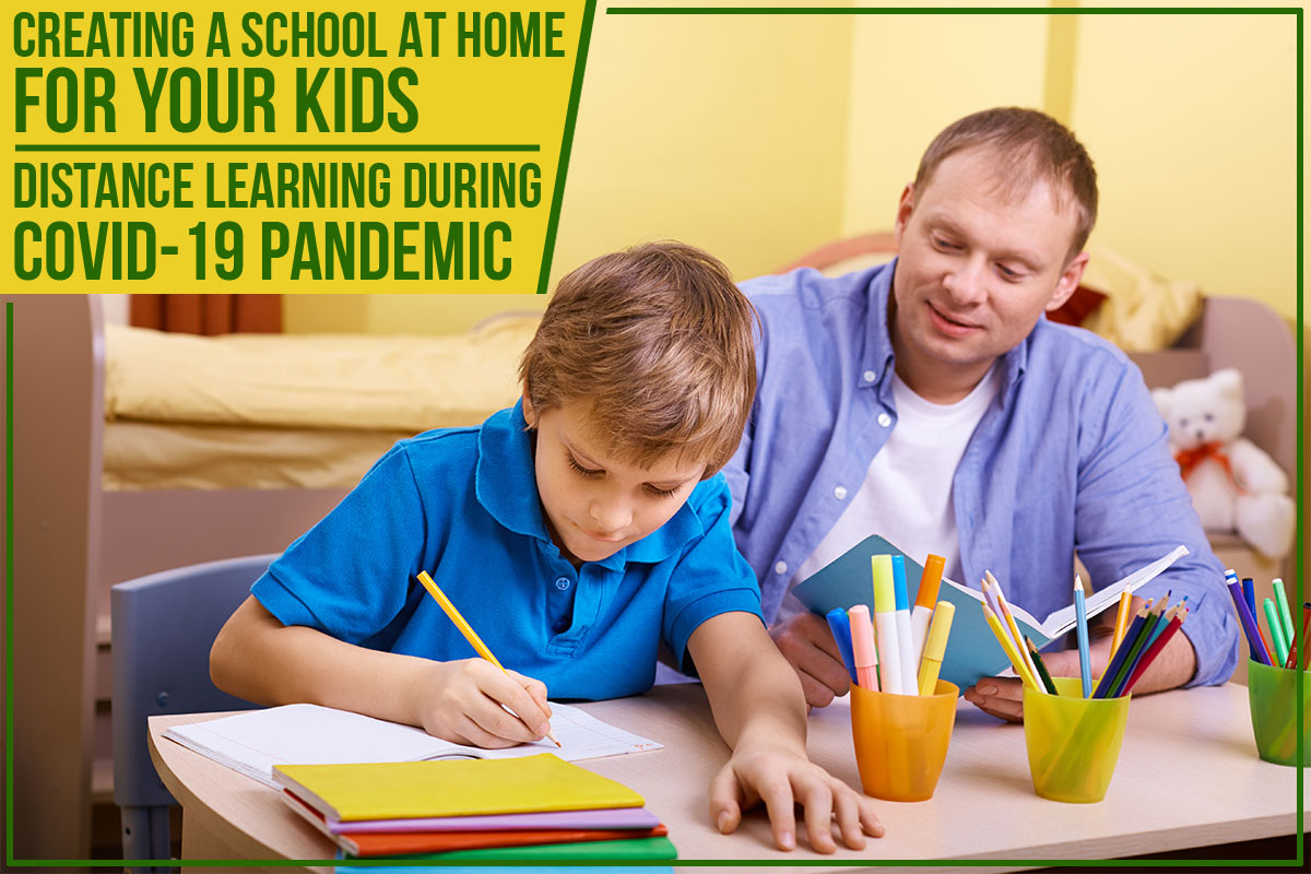 Creating A School At Home For Your Kids – Distance Learning During COVID-19 Pandemic