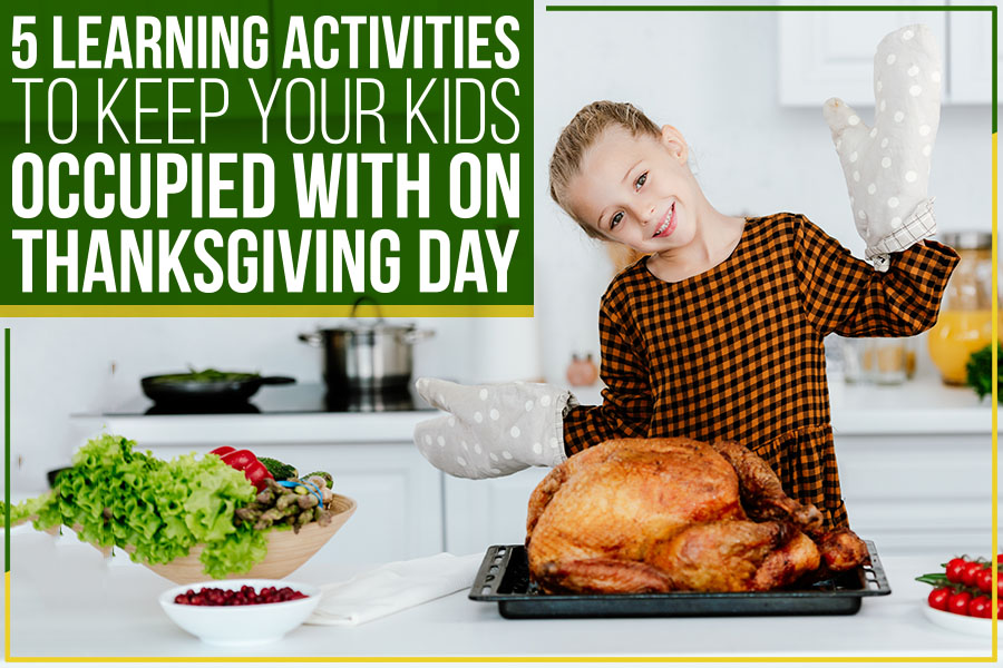 5 Learning Activities To Keep Your Kids Occupied With On Thanksgiving Day