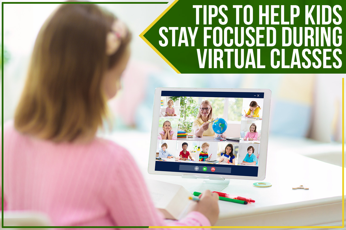 Tips To Help Kids Stay Focused During Virtual Classes