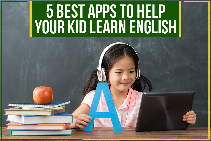 5 Best Apps To Help Your Kid Learn English